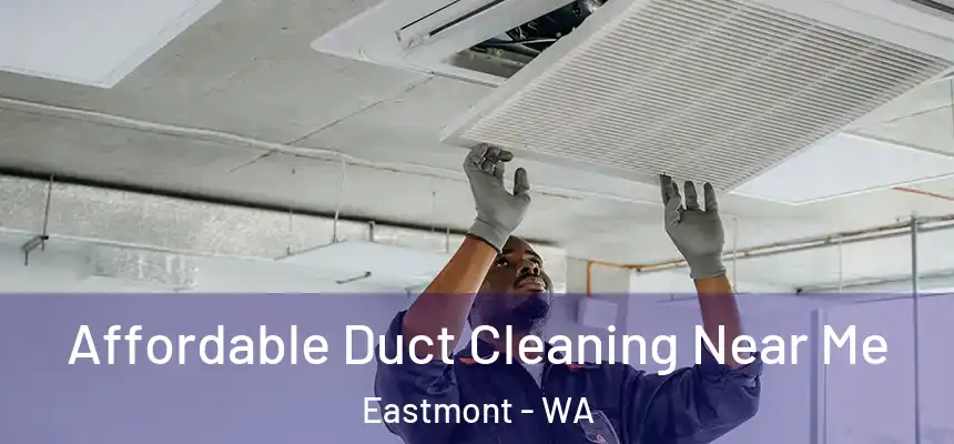 Affordable Duct Cleaning Near Me Eastmont - WA