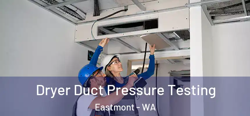  Dryer Duct Pressure Testing Eastmont - WA