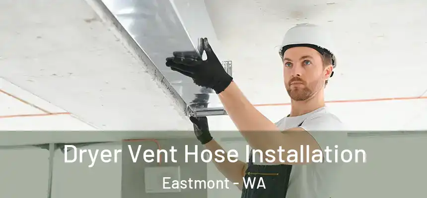  Dryer Vent Hose Installation Eastmont - WA