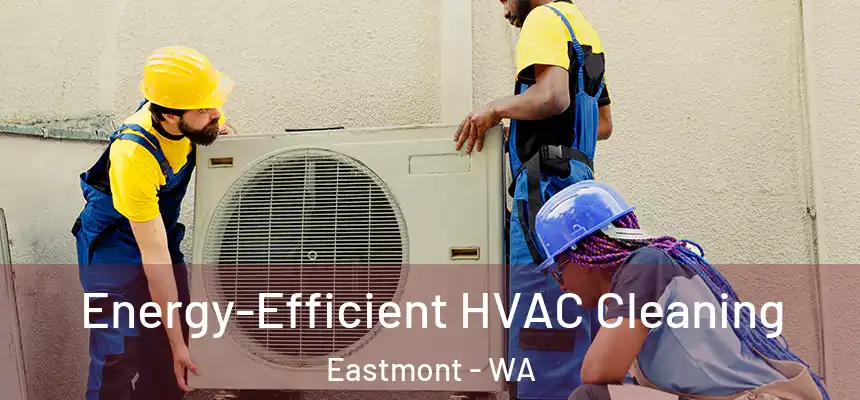  Energy-Efficient HVAC Cleaning Eastmont - WA