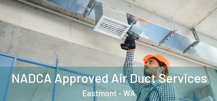  NADCA Approved Air Duct Services Eastmont - WA