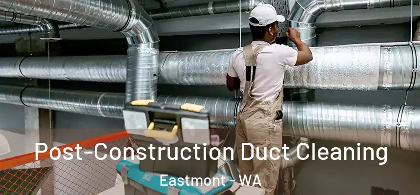  Post-Construction Duct Cleaning Eastmont - WA