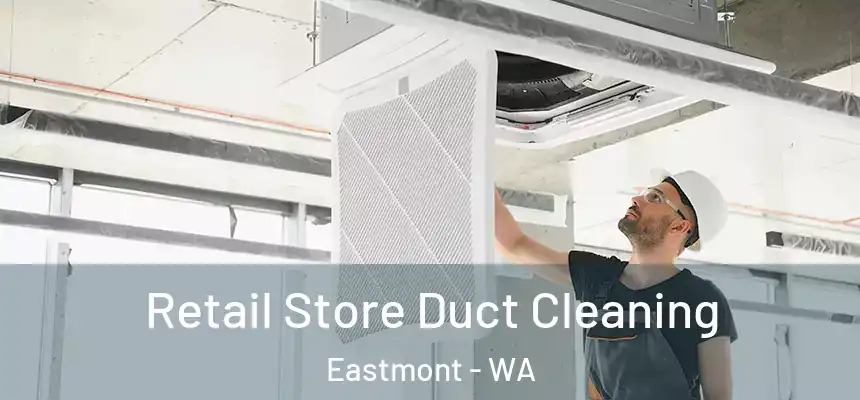 Retail Store Duct Cleaning Eastmont - WA