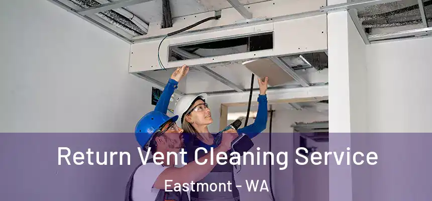  Return Vent Cleaning Service Eastmont - WA