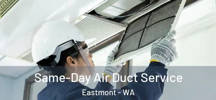  Same-Day Air Duct Service Eastmont - WA